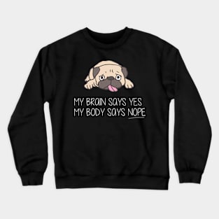 My Brain Says Yes My Body Says Nope funny gift Crewneck Sweatshirt